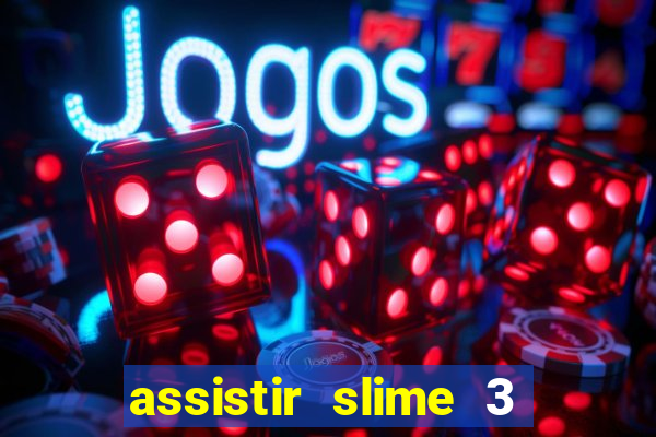 assistir slime 3 temporada dublado